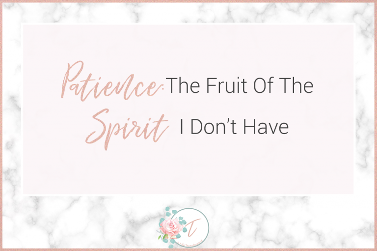 Patience: The Fruit of the Spirit I Don’t Have