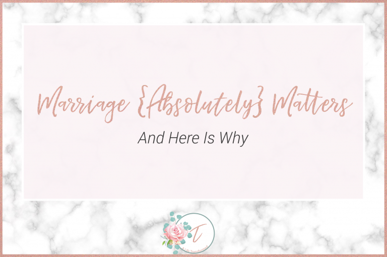 Marriage {Absolutely} Matters | And Here Is Why