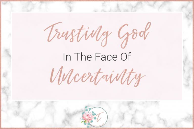 Trusting God In The Face Of Uncertainty