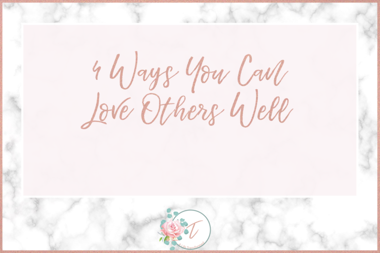 4 Ways You Can Love Others Well