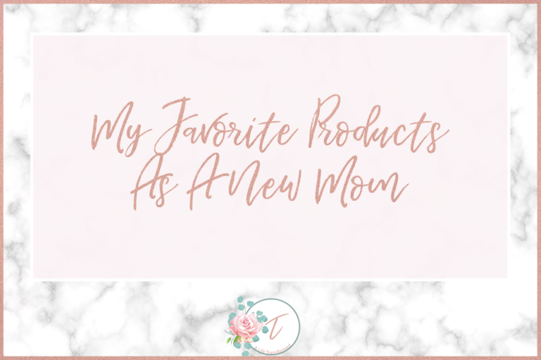 My Favorite Products As A New Mom
